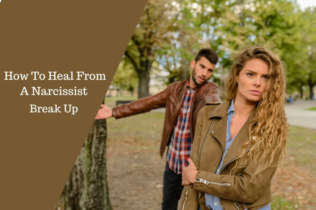 How To  Heal From A Narcissist Break Up 