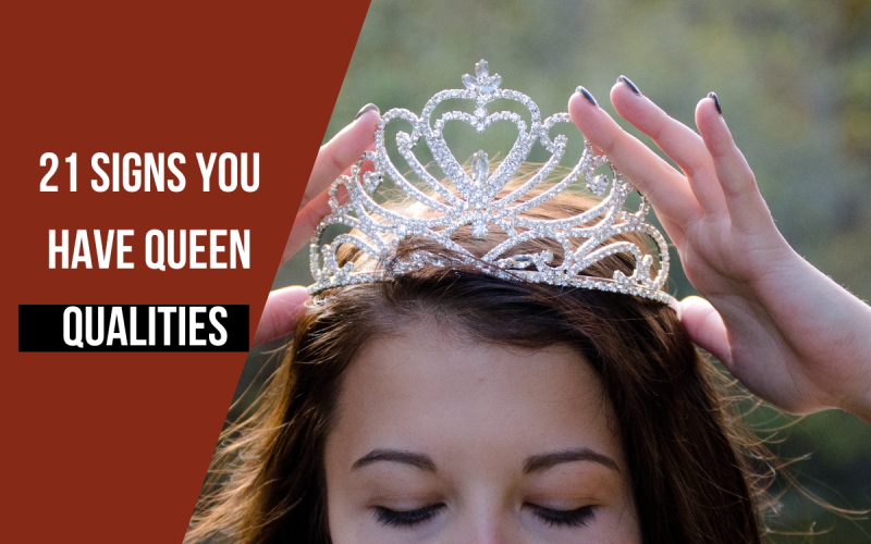 Signs You Have Queen Qualities 
