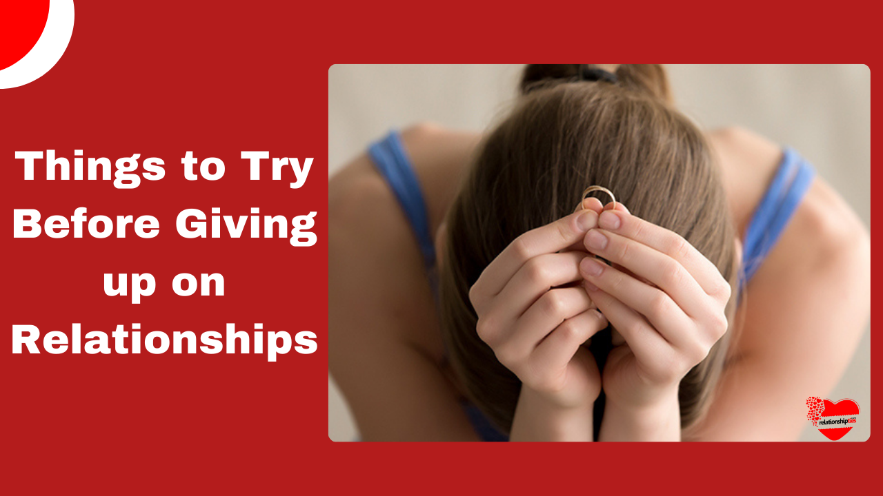 Things to Try Before Giving up on Relationships