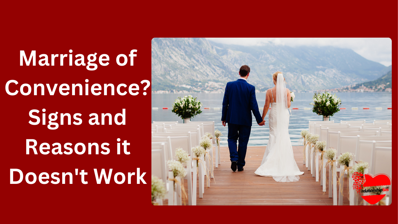 What is a Marriage of Convenience? Signs and Reasons it Doesn’t Work