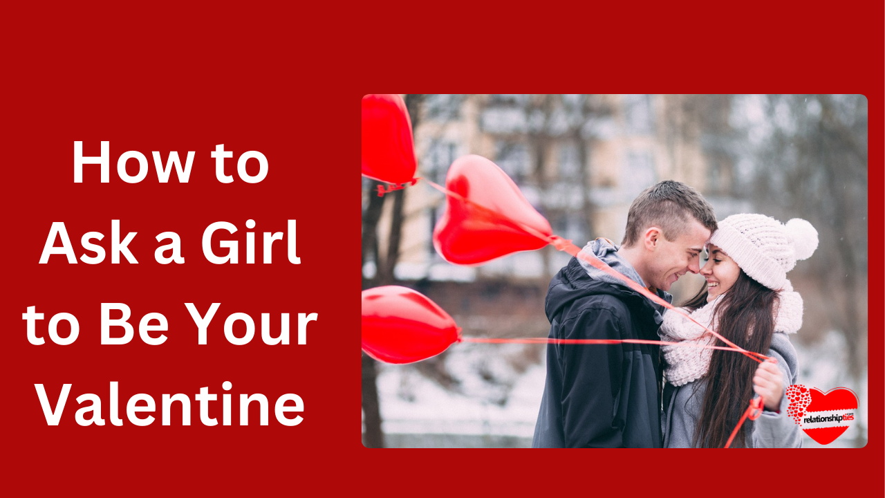 How to Ask a Girl to Be Your Valentine – 25 Ways