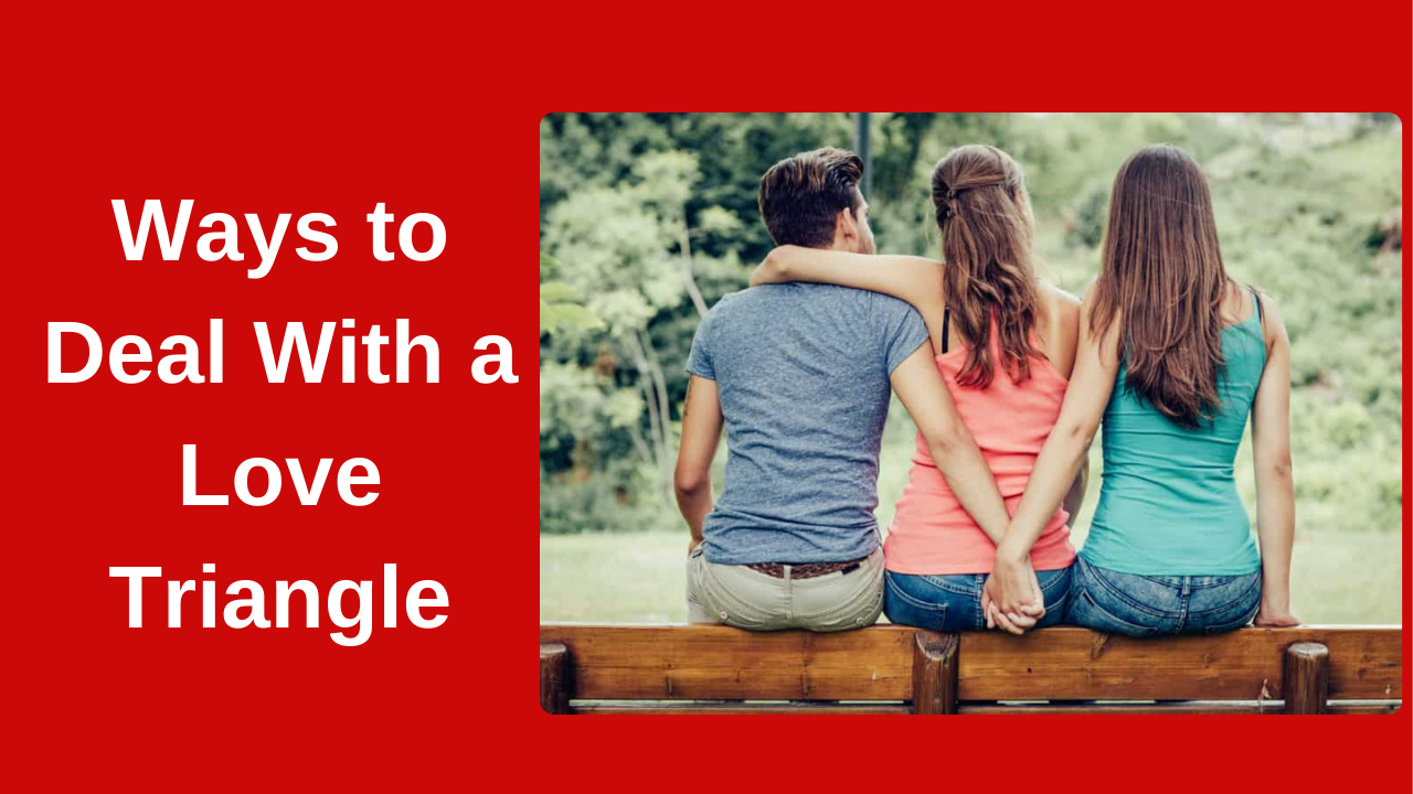 Ways to Deal With a Love Triangle